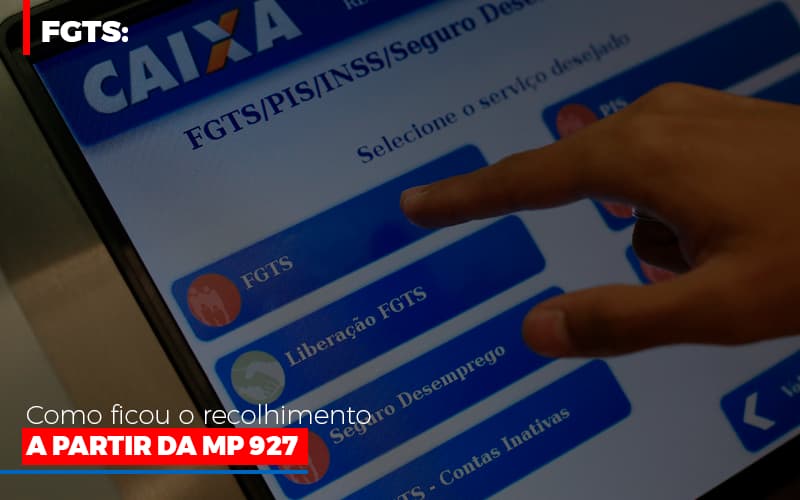 Fgts Como Ficou O Recolhimento A Partir Da Mp 927 - Notícias e Artigos Contábeis