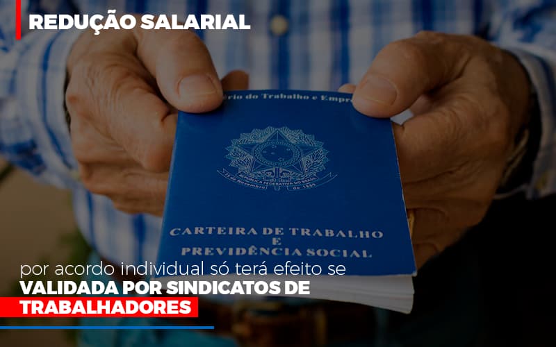 Reducao Salarial Por Acordo Individual So Tera Efeito Se Validada Por Sindicatos De Trabalhadores - Notícias e Artigos Contábeis