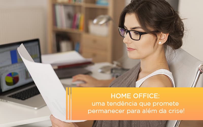 Home Office Uma Tendencia Que Promete Permanecer Para Alem Da Crise - Notícias e Artigos Contábeis