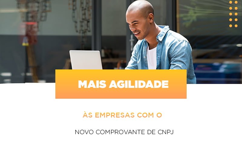 Mais Agilidade As Empresa Com O Novo Comprovante De Cnpj - Notícias e Artigos Contábeis