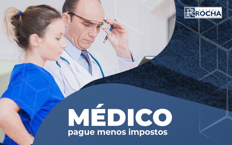 Medico Pague Menos Impostos E Reduza A Carga Tributaria Da Sua Profissao Saiba Mais Na Descricao Post (1) - BLOG CONTABIL ROCHA LTDA