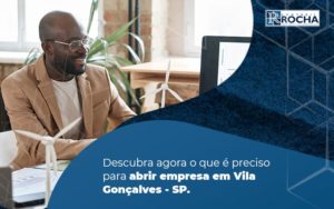 Descubra Agora O Que E Preciso Para Abrir Empresa Em Vila Goncalves Blog (1) - Contábil Rocha