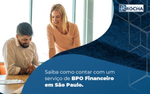 Saiba Como Contar Com Um Servico De Bpo Financeiro Em Sao Paulo Blog (1) - Contábil Rocha