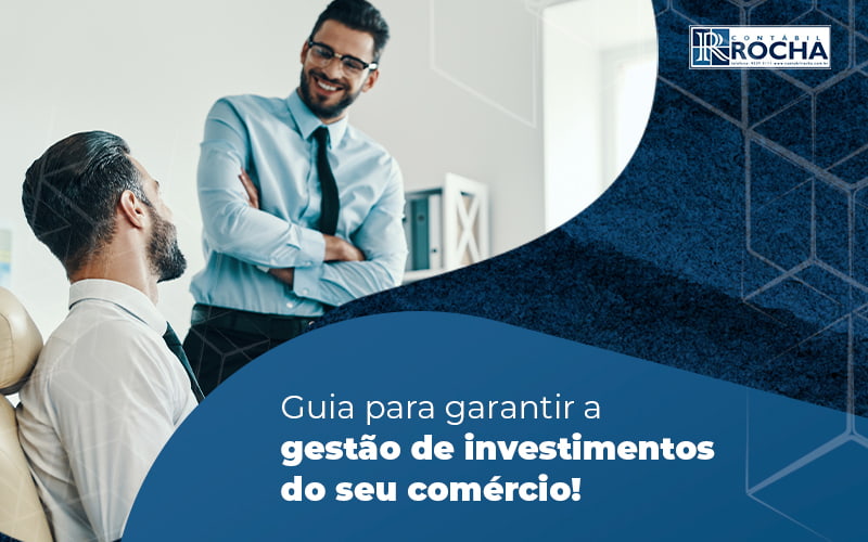 Guia Para Garantir A Gestao De Investimentos Do Seu Comerico Blog - Contábil Rocha