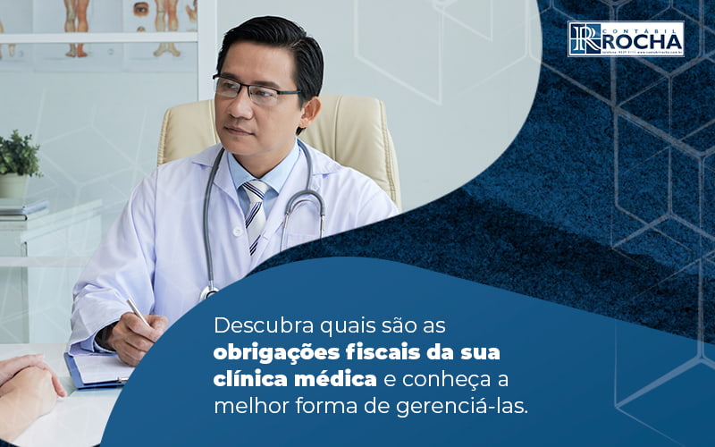 Descubra Quais Sao As Obrigacoes Fisais Da Sua Clinica Medica E Conheca A Melhor Forma De Gerencialas Blog - Contábil Rocha