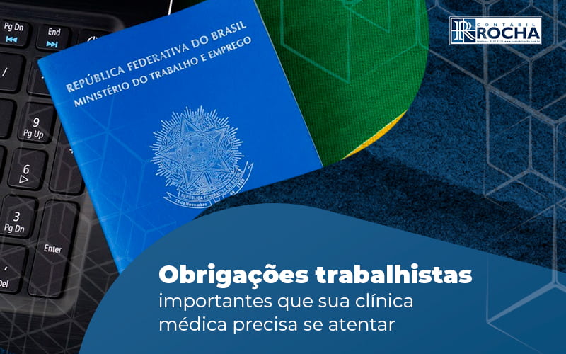 Obrigacoes Trabalhista Importante Que Sua Clinica Medica Precisa Se Atentar Blog - Contábil Rocha