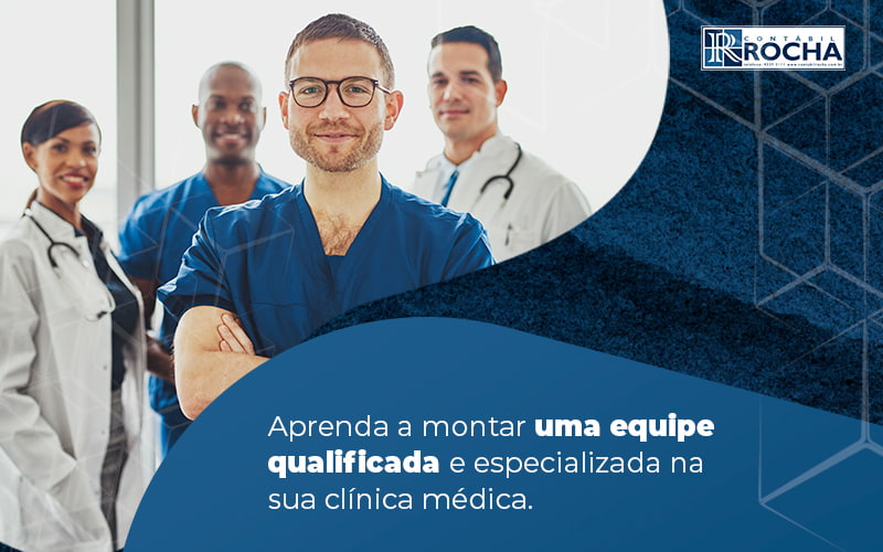 Aprenda A Montar Uma Equipe Qualificada E Especializada Na Sua Clinica Medica Blog - Contábil Rocha