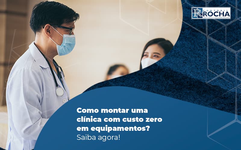 Como Montar Uma Clinica Com Custo Zero Em Equipamentos Saiba Agora Blog (1) - Contábil Rocha