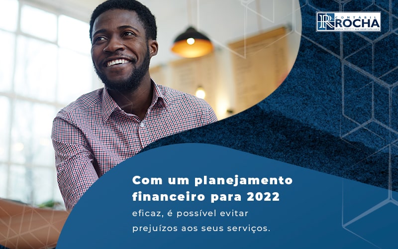 Com Um Planejamento Financeiro Para 2022 Efcaz E Possivel Evitar Prejuizos Aos Seus Ervicos Blog - Contábil Rocha