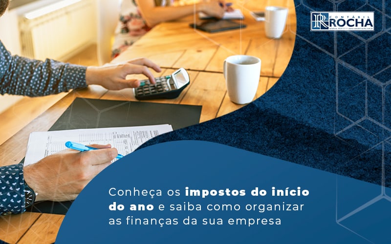 Conheca Os Impotos Do Inicio Do Ano E Saiba Como Organizar As Financas Da Sua Empresa Blog - Contábil Rocha