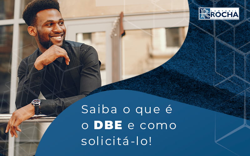 Saiba O Que E O Dbe E Como Solicita Lo Blog - Contábil Rocha