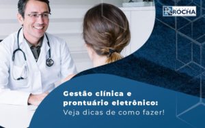 Gestao Clinica E Prontuario Eletronico Veja Dicas De Como Fazer Blog - Contábil Rocha