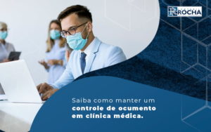 Saiba Como Manter Um Controle De Documento Em Clinica Medica Blog - Contábil Rocha