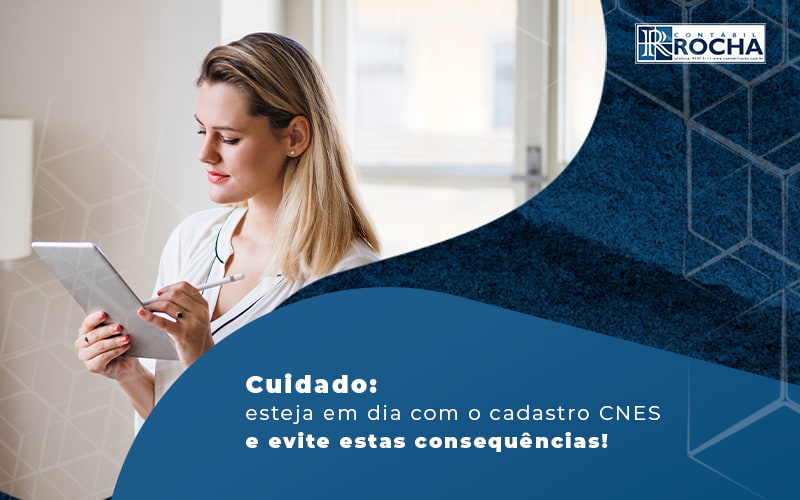 Cuidado Esteja Em Dia Com O Cadastro Cnes E Evite Estas Consequencias Blog - Contábil Rocha