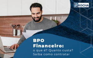 Bpo Financeiro O Que Quanto Custa Saiba Como Contratar Blog - Contábil Rocha