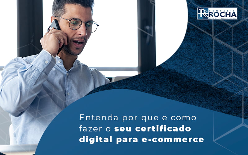 Entenda Por Que E Como Fazer O Seu Certificado Digital Para E Commerce Blog - Contábil Rocha